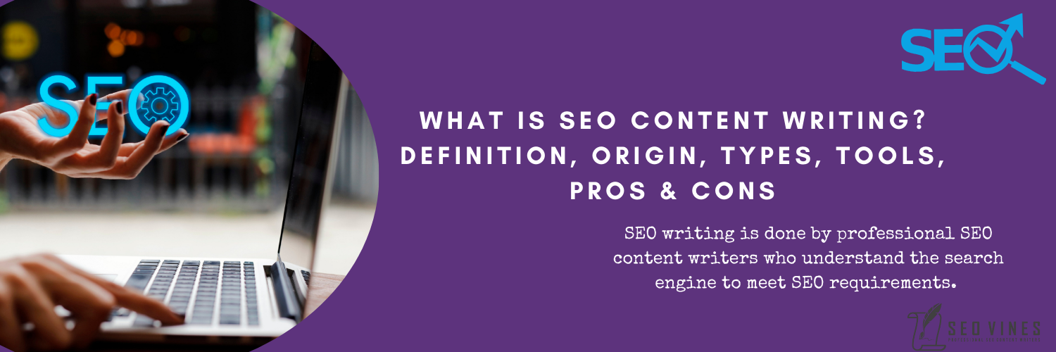 SEO Content Writing Definition, Origin, Types, Tools, Pros & Cons